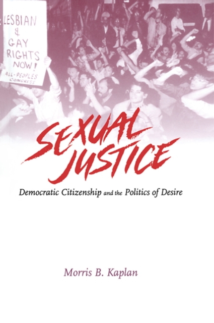 Sexual Justice : Democratic Citizenship and the Politics of Desire, PDF eBook