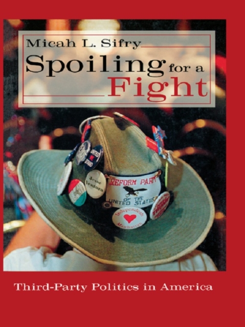 Spoiling for a Fight : Third-Party Politics in America, EPUB eBook