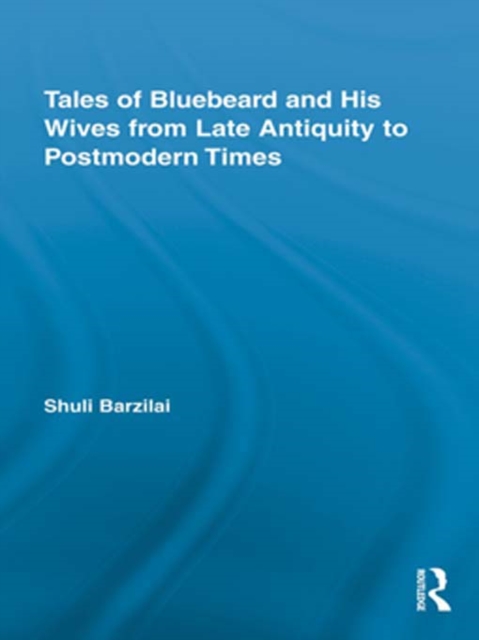 Tales of Bluebeard and His Wives from Late Antiquity to Postmodern Times, PDF eBook