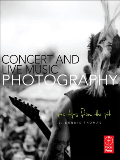 Concert and Live Music Photography : Pro Tips from the Pit, EPUB eBook