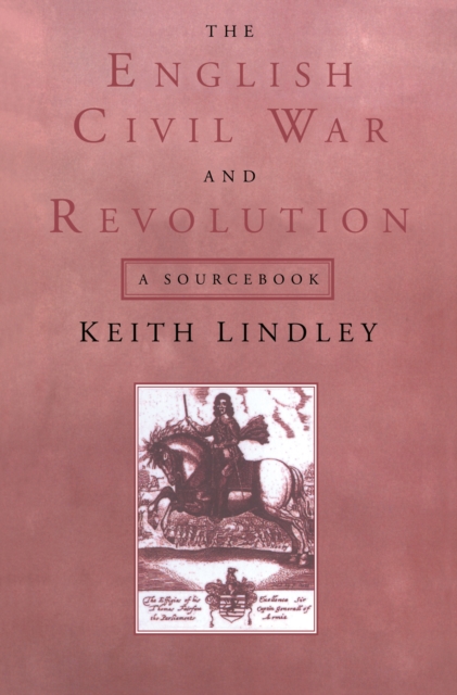 The English Civil War and Revolution : A Sourcebook, PDF eBook