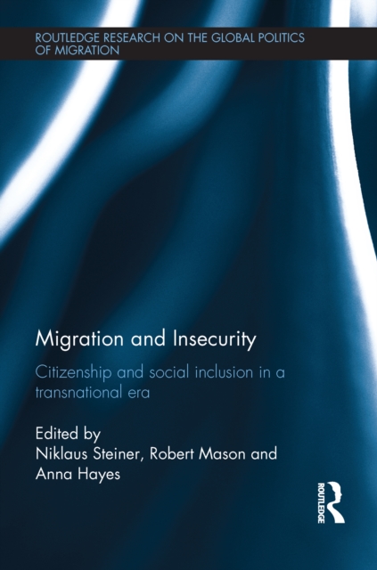 Migration and Insecurity : Citizenship and Social Inclusion in a Transnational Era, PDF eBook