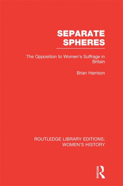 Separate Spheres : The Opposition to Women's Suffrage in Britain, EPUB eBook