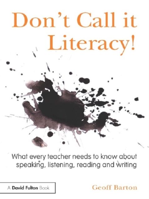 Don't Call it Literacy! : What every teacher needs to know about speaking, listening, reading and writing, PDF eBook