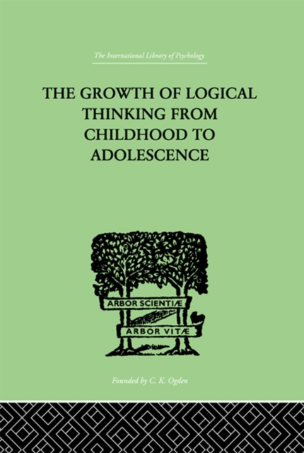 The Growth Of Logical Thinking From Childhood To Adolescence : AN ESSAY ON THE CONSTRUCTION OF FORMAL OPERATIONAL STRUCTURES, PDF eBook