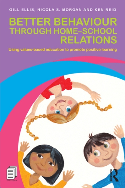 Better Behaviour through Home-School Relations : Using values-based education to promote positive learning, PDF eBook