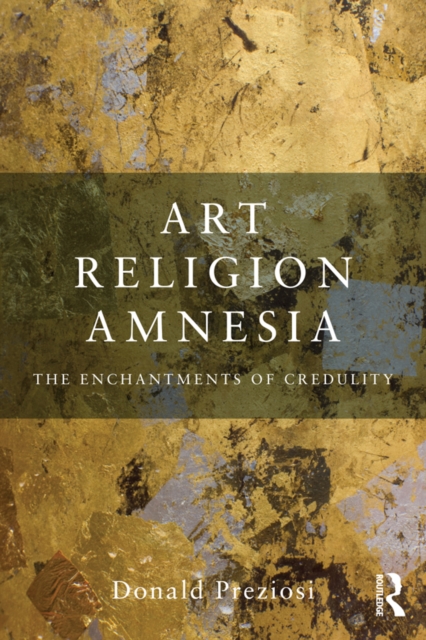 Art, Religion, Amnesia : The Enchantments of Credulity, EPUB eBook