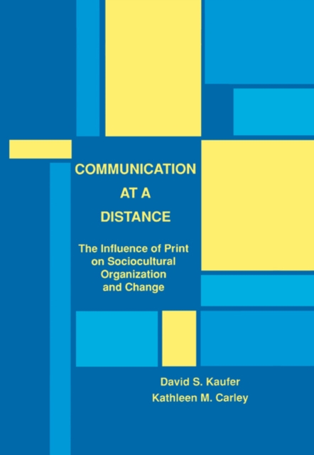 Communication at A Distance : The Influence of Print on Sociocultural Organization and Change, EPUB eBook