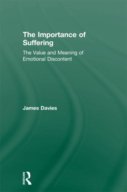 The Importance of Suffering : The Value and Meaning of Emotional Discontent, PDF eBook