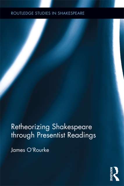 Retheorizing Shakespeare through Presentist Readings, PDF eBook