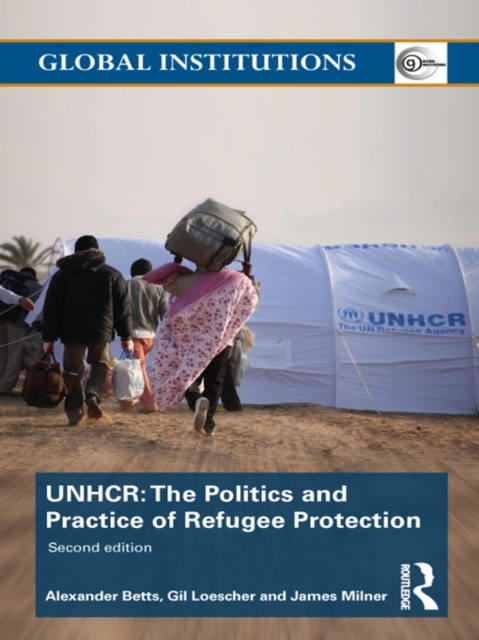 The United Nations High Commissioner for Refugees (UNHCR) : The Politics and Practice of Refugee Protection, EPUB eBook