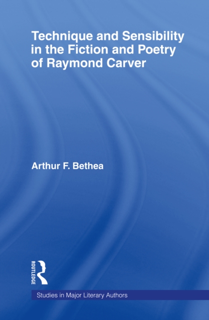 Technique and Sensibility in the Fiction and Poetry of Raymond Carver, PDF eBook