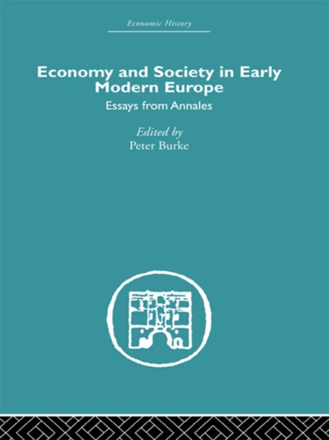 Economy and Society in Early Modern Europe : Essays from Annales, PDF eBook