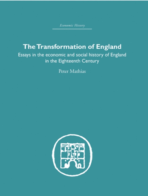The Transformation of England : Essays in the Economics and Social History of England in the Eighteenth Century, PDF eBook