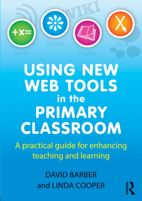 Using New Web Tools in the Primary Classroom : A practical guide for enhancing teaching and learning, EPUB eBook