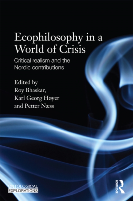 Ecophilosophy in a World of Crisis : Critical realism and the Nordic Contributions, PDF eBook