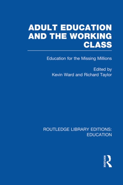 Adult Education & The Working Class : Education for the Missing Millions, PDF eBook