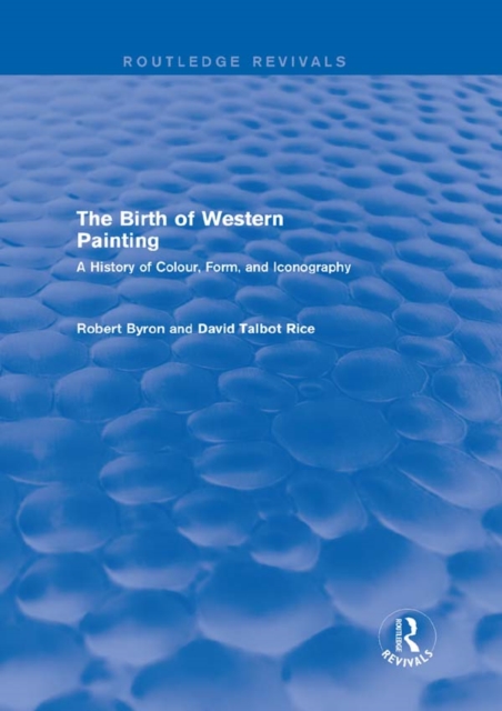 The Birth of Western Painting (Routledge Revivals) : A History of Colour, Form and Iconography, PDF eBook