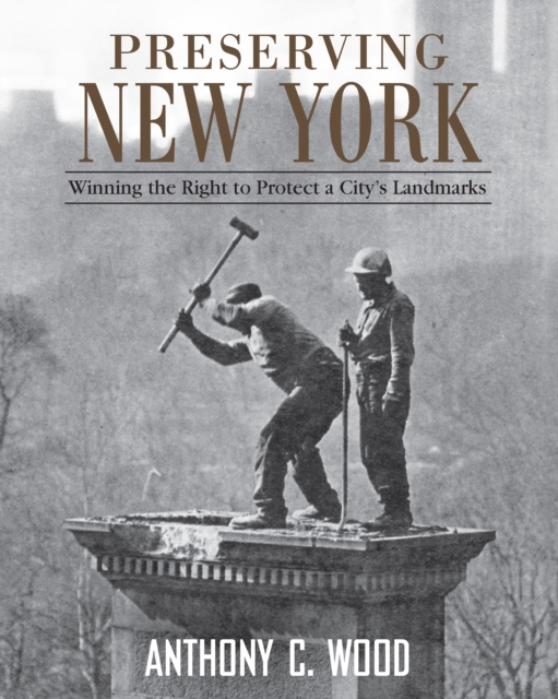Preserving New York : Winning the Right to Protect a City’s Landmarks, EPUB eBook