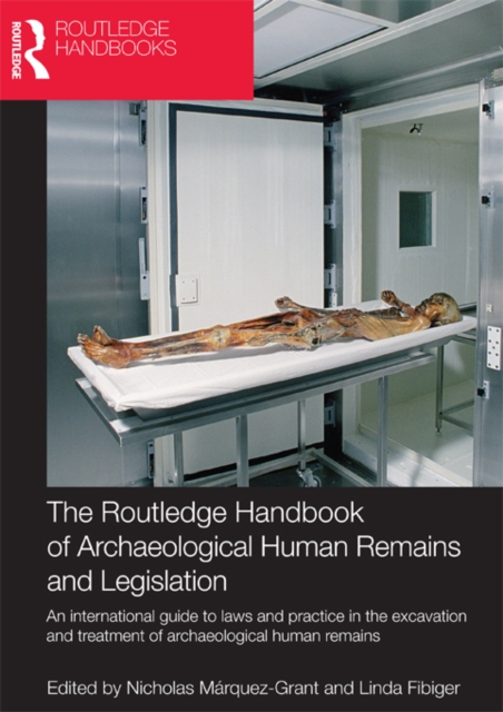 The Routledge Handbook of Archaeological Human Remains and Legislation : An international guide to laws and practice in the excavation and treatment of archaeological human remains, PDF eBook