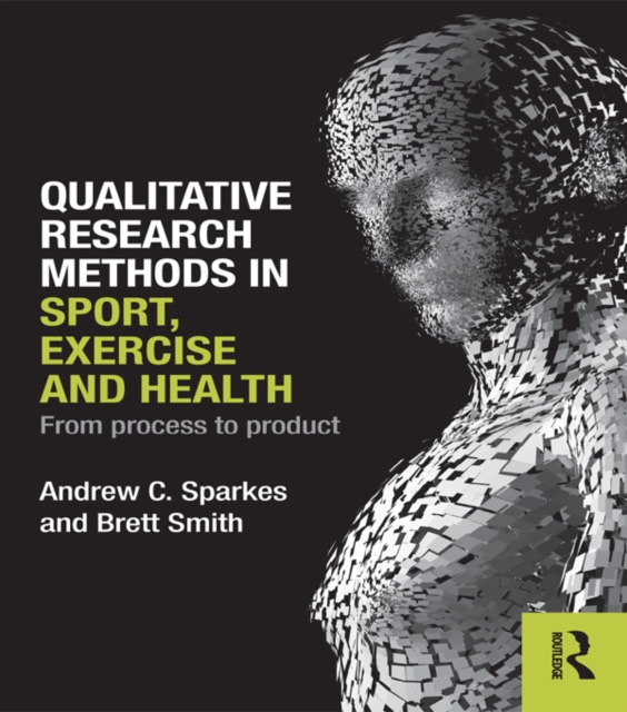 Qualitative Research Methods in Sport, Exercise and Health : From Process to Product, EPUB eBook