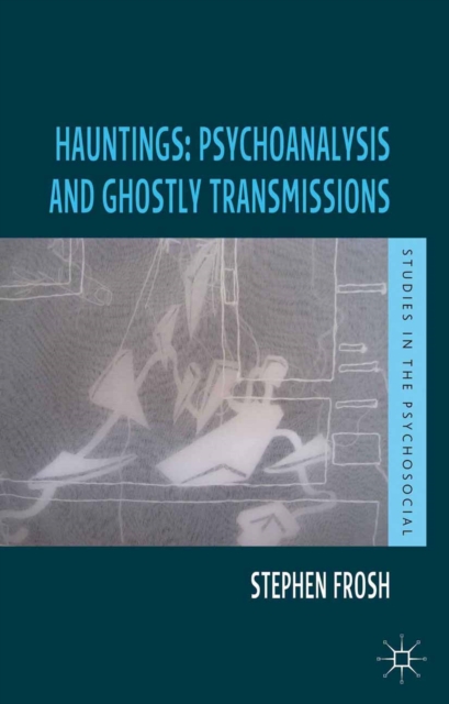Hauntings: Psychoanalysis and Ghostly Transmissions, PDF eBook
