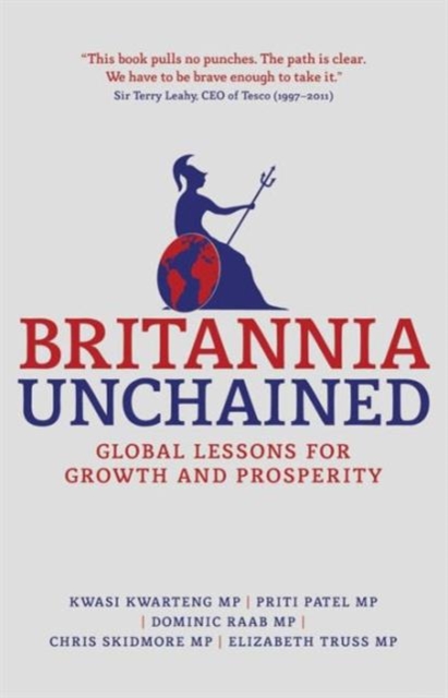 Britannia Unchained : Global Lessons for Growth and Prosperity, Paperback / softback Book