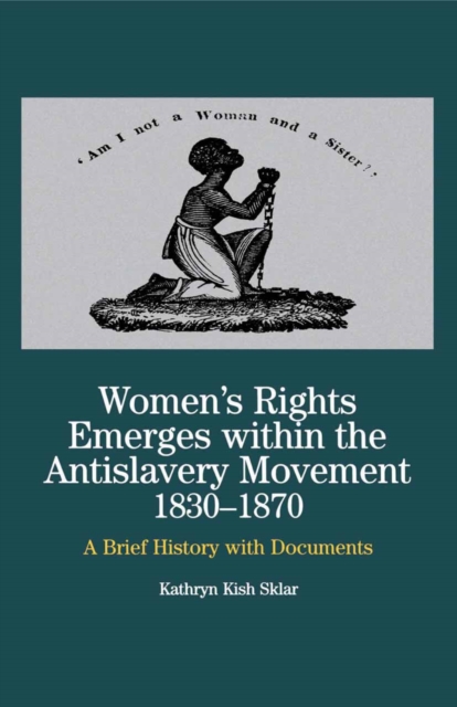Women's Rights Emerges Within the Anti-Slavery Movement, 1830-1870 : A Brief History with Documents, PDF eBook