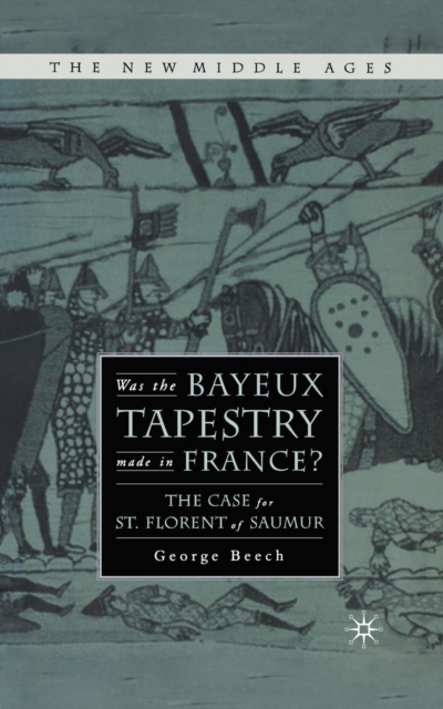 Was the Bayeux Tapestry Made in France? : The Case for St. Florent of Saumur, PDF eBook