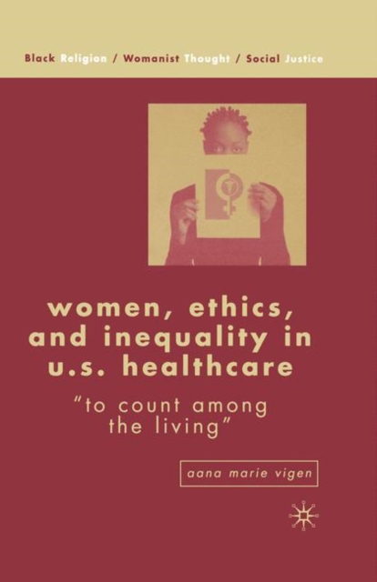 Women, Ethics, and Inequality in U.S. Healthcare : "To Count among the Living", PDF eBook