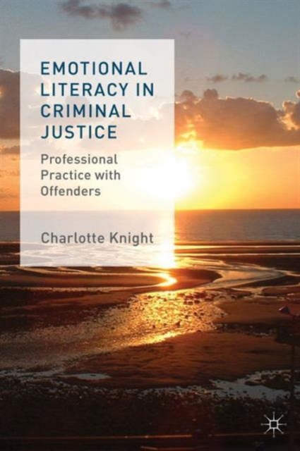 Emotional Literacy in Criminal Justice : Professional Practice with Offenders, Paperback / softback Book