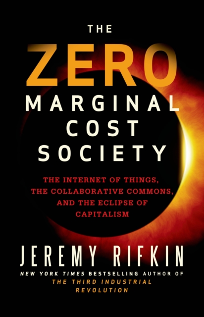 The Zero Marginal Cost Society : The Internet of Things, the Collaborative Commons, and the Eclipse of Capitalism, Hardback Book