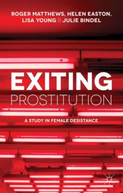 Exiting Prostitution : A Study in Female Desistance, Paperback / softback Book