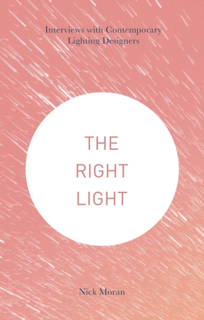 The Right Light : Interviews with Contemporary Lighting Designers, Paperback / softback Book