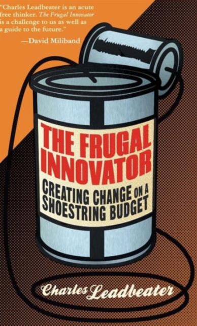 The Frugal Innovator : Creating Change on a Shoestring Budget, Hardback Book