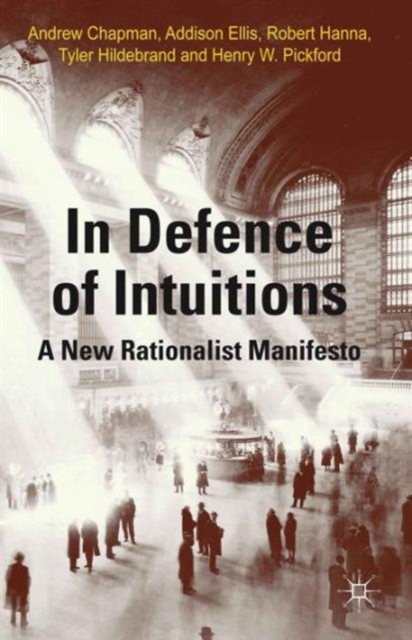 In Defense of Intuitions : A New Rationalist Manifesto, Hardback Book