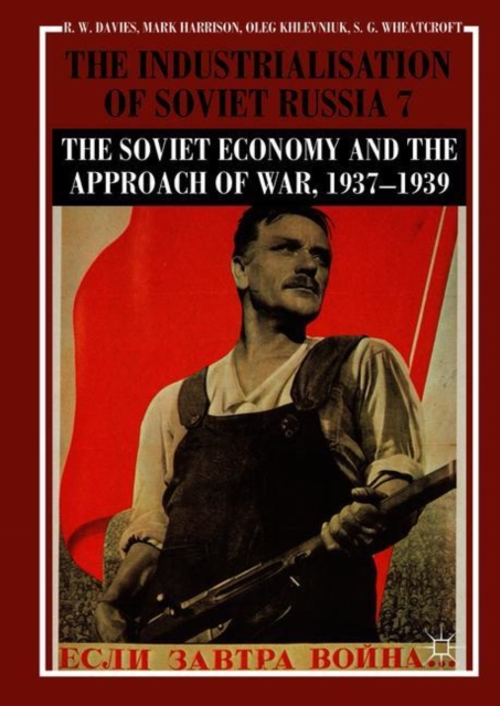 The Industrialisation of Soviet Russia Volume 7: The Soviet Economy and the Approach of War, 1937-1939, Hardback Book