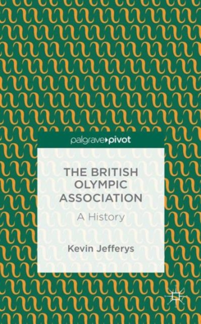 The British Olympic Association: A History, Hardback Book
