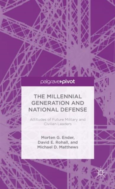 The Millennial Generation and National Defense : Attitudes of Future Military and Civilian Leaders, Hardback Book