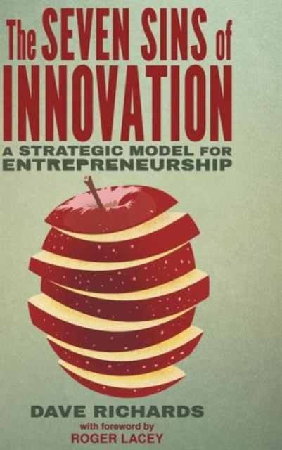 The Seven Sins of Innovation : A Strategic Model for Entrepreneurship, Hardback Book