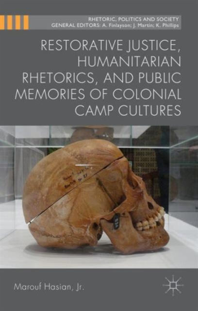 Restorative Justice, Humanitarian Rhetorics, and Public Memories of Colonial Camp Cultures, Hardback Book