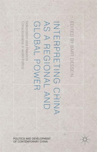 Interpreting China as a Regional and Global Power : Nationalism and Historical Consciousness in World Politics, Hardback Book
