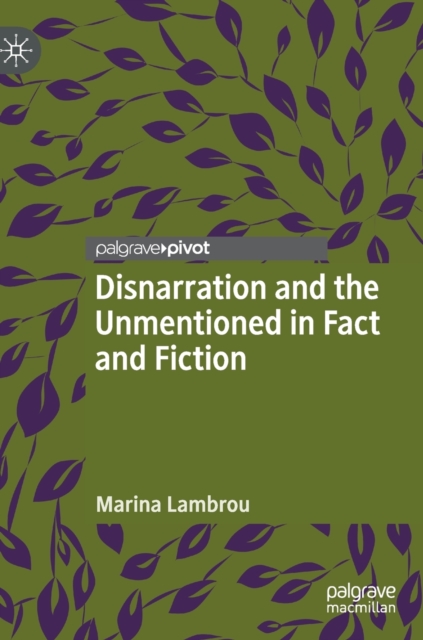 Disnarration and the Unmentioned in Fact and Fiction, Hardback Book