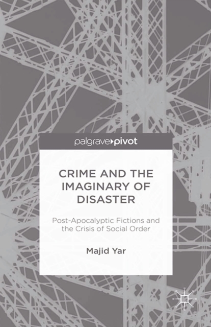 Crime and the Imaginary of Disaster : Post-Apocalyptic Fictions and the Crisis of Social Order, PDF eBook