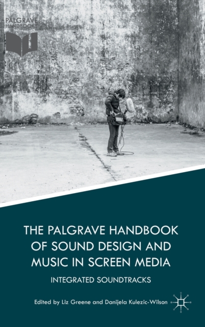 The Palgrave Handbook of Sound Design and Music in Screen Media : Integrated Soundtracks, Hardback Book