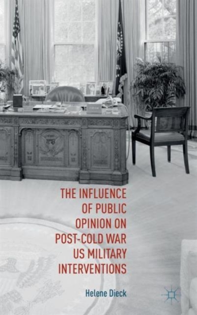 The Influence of Public Opinion on Post-Cold War U.S. Military Interventions, Hardback Book