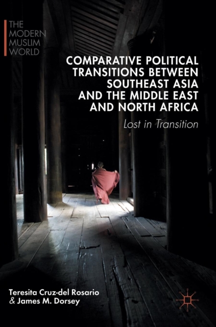 Comparative Political Transitions Between Southeast Asia and the Middle East and North Africa : Lost in Transition, Hardback Book