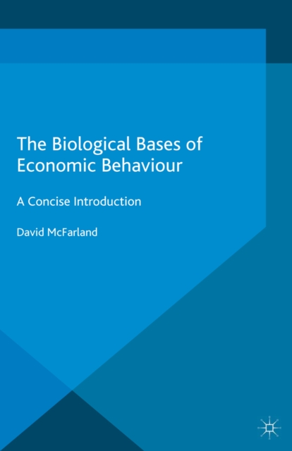 The Biological Bases of Economic Behaviour : A Concise Introduction, PDF eBook