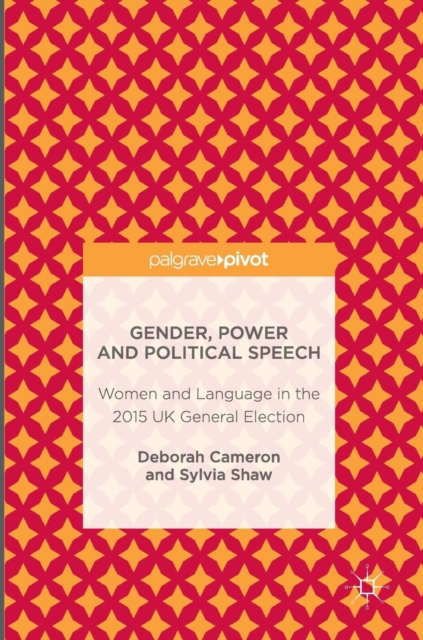 Gender, Power and Political Speech : Women and Language in the 2015 UK General Election, Hardback Book