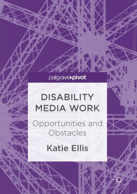 Disability Media Work : Opportunities and Obstacles, Hardback Book
